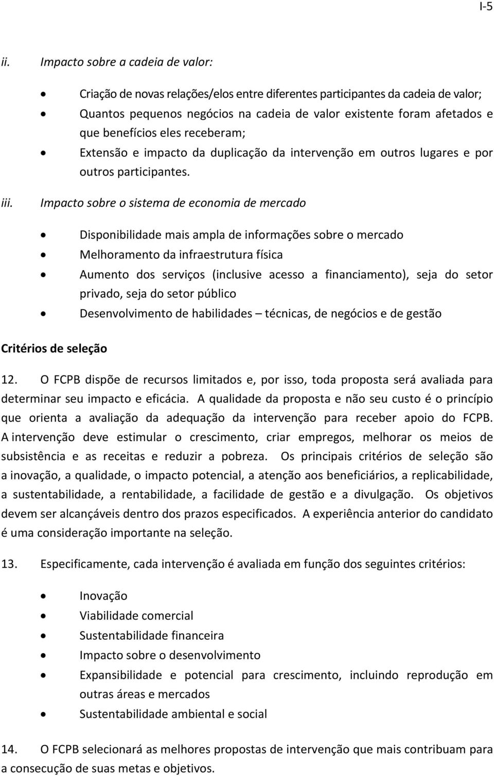 benefícios eles receberam; Extensão e impacto da duplicação da intervenção em outros lugares e por outros participantes. iii.