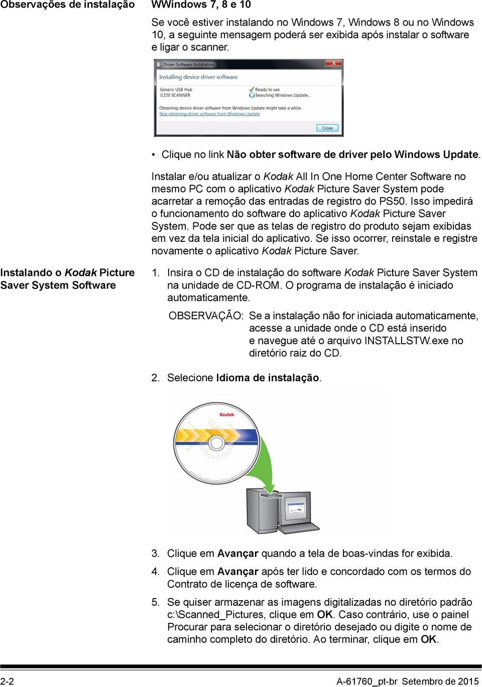 Instalar e/ou atualizar o Kodak All In One Home Center Software no mesmo PC com o aplicativo Kodak Picture Saver System pode acarretar a remoção das entradas de registro do PS50.