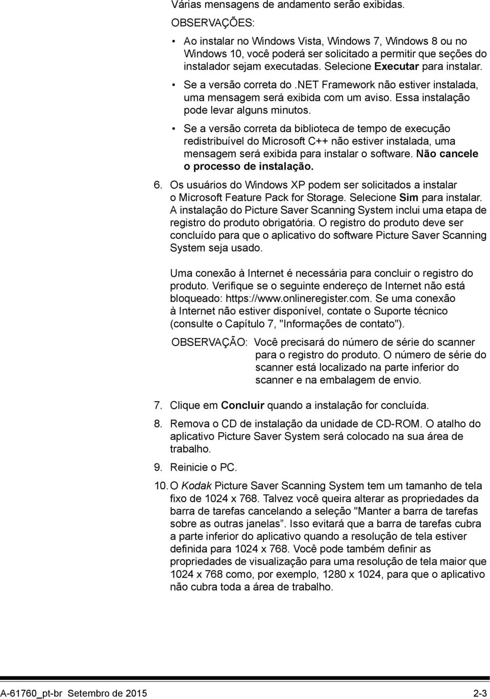 Se a versão correta do.net Framework não estiver instalada, uma mensagem será exibida com um aviso. Essa instalação pode levar alguns minutos.