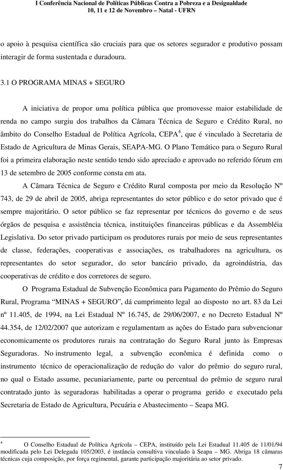 do Conselho Estadual de Política Agrícola, CEPA 4, que é vinculado à Secretaria de Estado de Agricultura de Minas Gerais, SEAPA-MG.