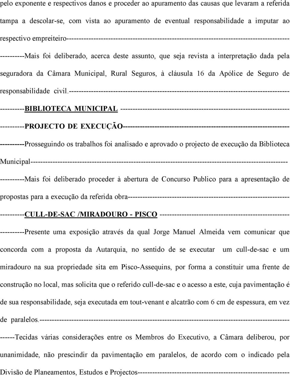 seguradora da Câmara Municipal, Rural Seguros, à cláusula 16 da Apólice de Seguro de responsabilidade civil.