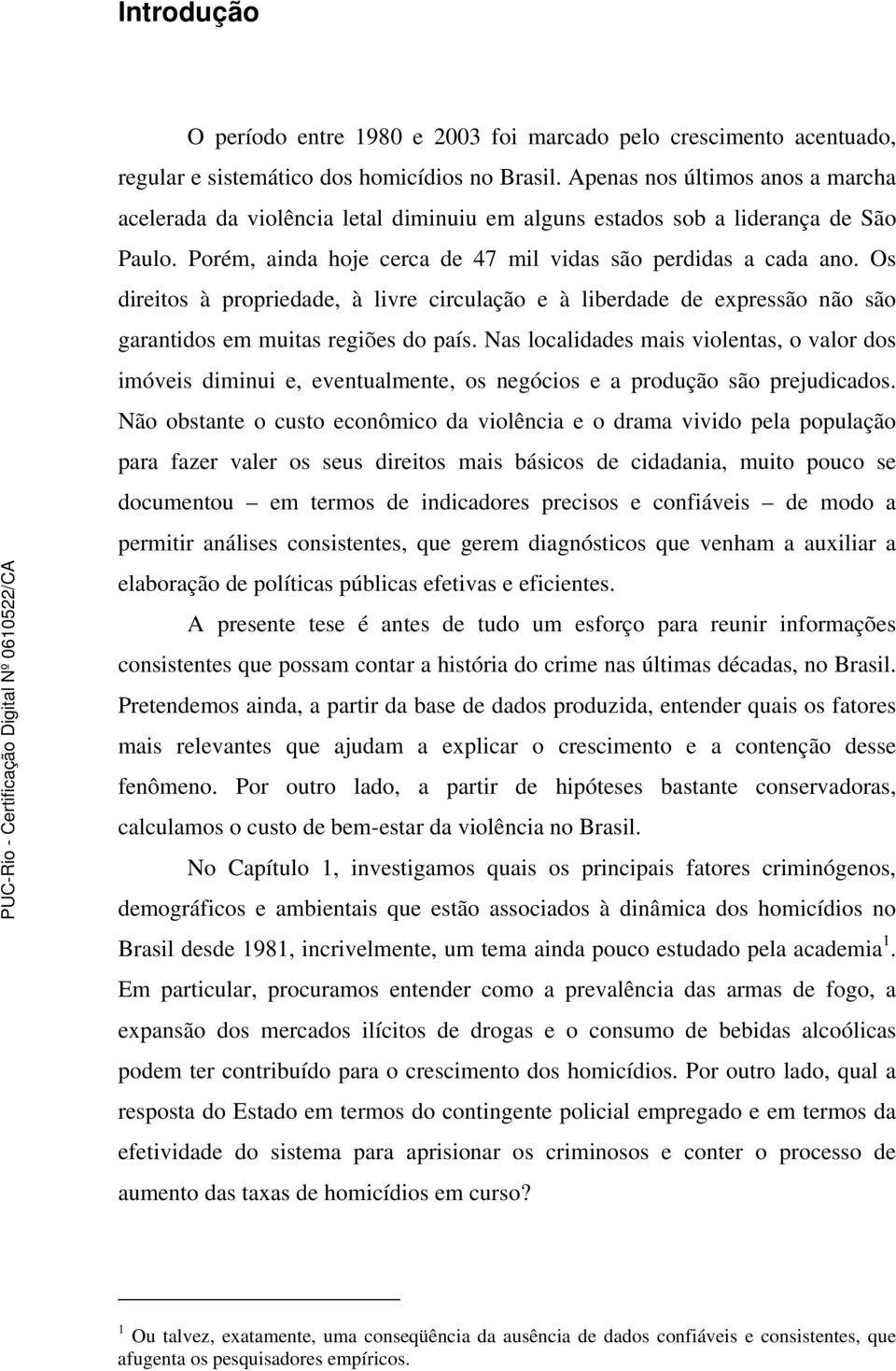 Os direitos à propriedade, à livre circulação e à liberdade de expressão não são garantidos em muitas regiões do país.