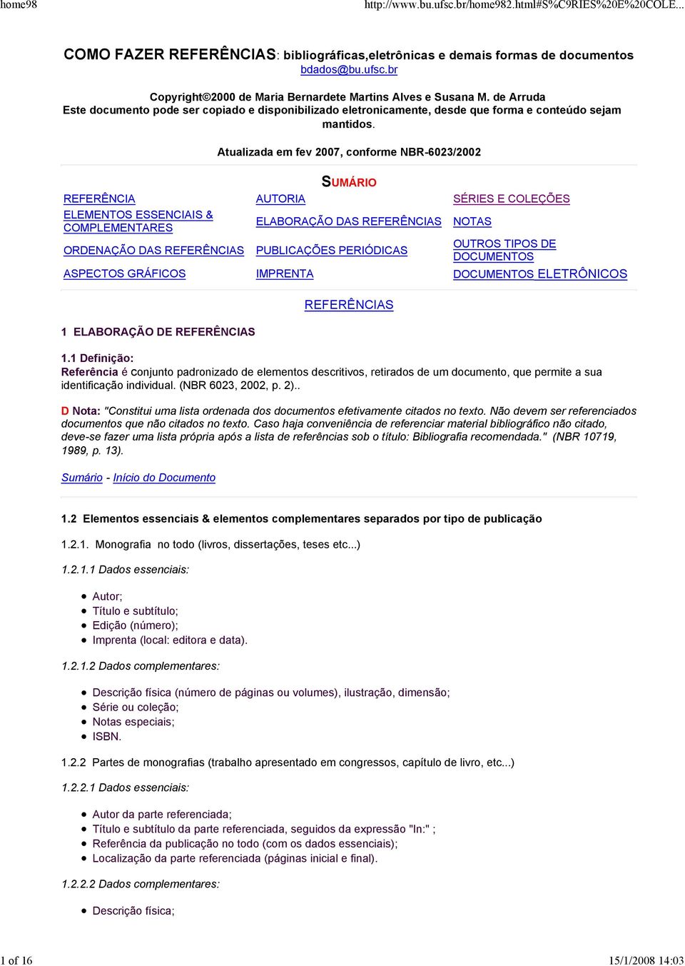 Atualizada em fev 2007, conforme NBR-6023/2002 SUMÁRIO REFERÊNCIA AUTORIA SÉRIES E COLEÇÕES ELEMENTOS ESSENCIAIS & COMPLEMENTARES ELABORAÇÃO DAS REFERÊNCIAS NOTAS ORDENAÇÃO DAS REFERÊNCIAS