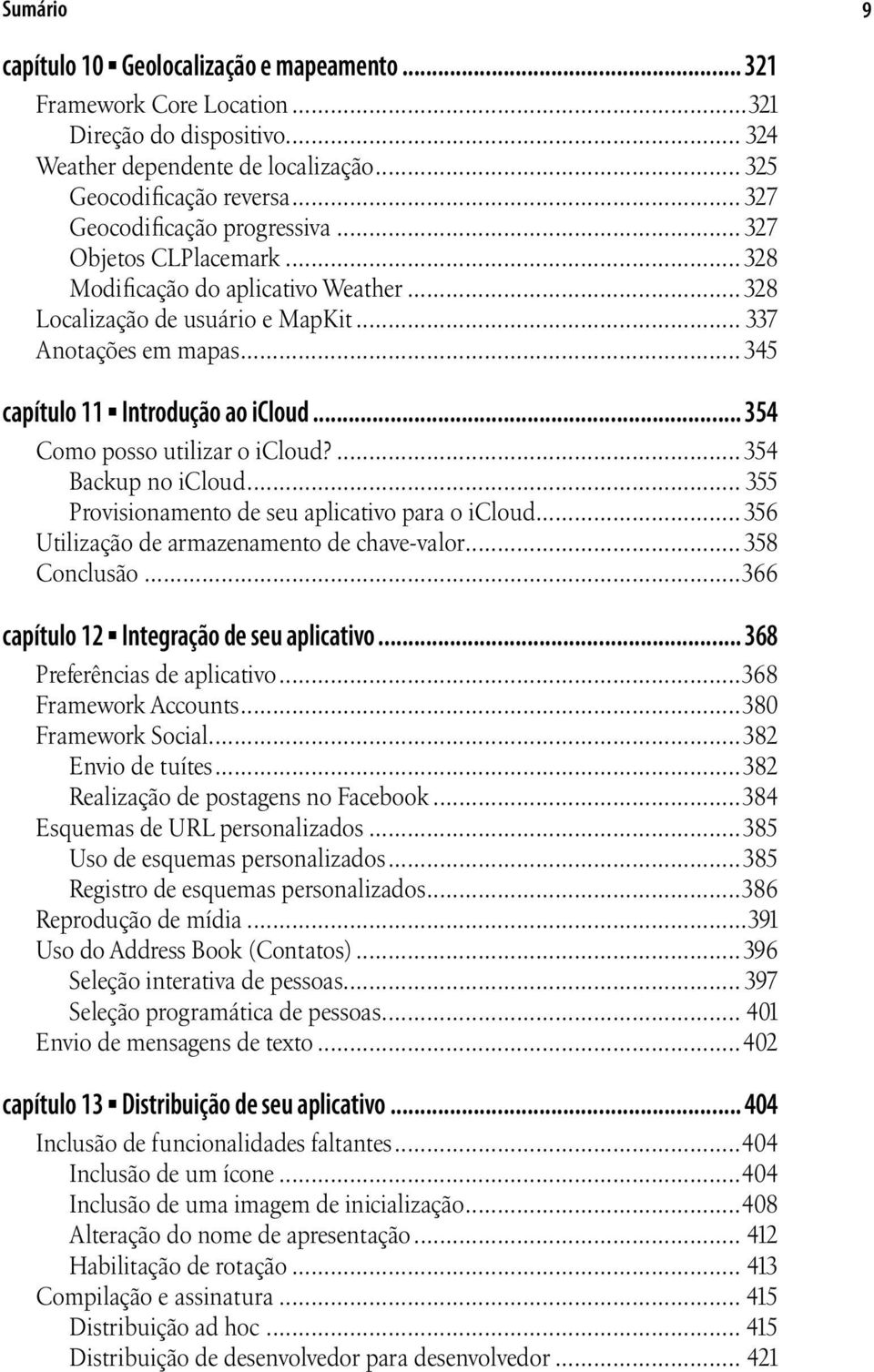 .. 345 capítulo 11 Introdução ao icloud... 354 Como posso utilizar o icloud?... 354 Backup no icloud... 355 Provisionamento de seu aplicativo para o icloud.