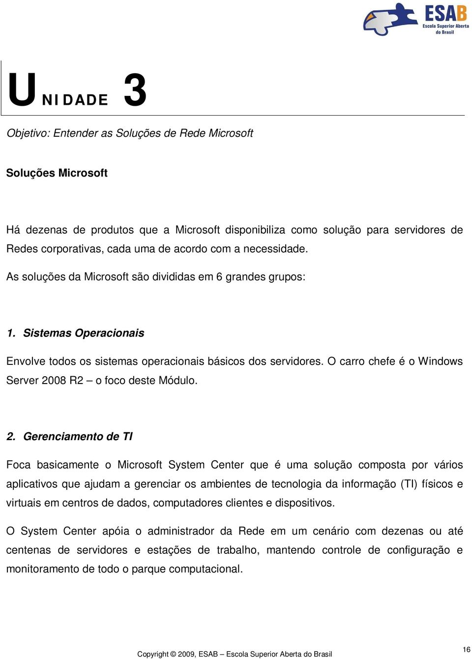 O carro chefe é o Windows Server 20