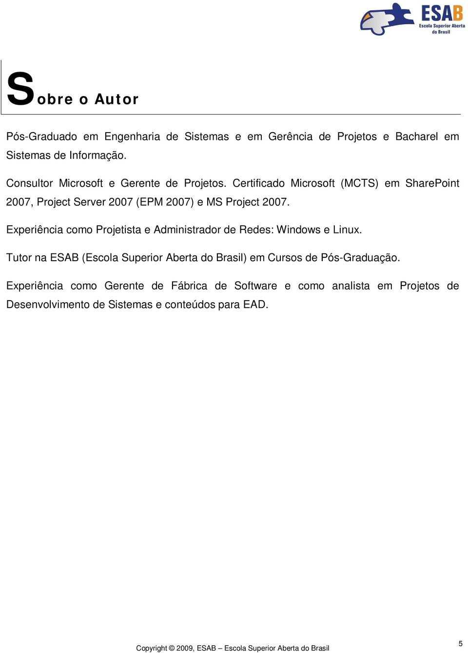 Certificado Microsoft (MCTS) em SharePoint 2007, Project Server 2007 (EPM 2007) e MS Project 2007.