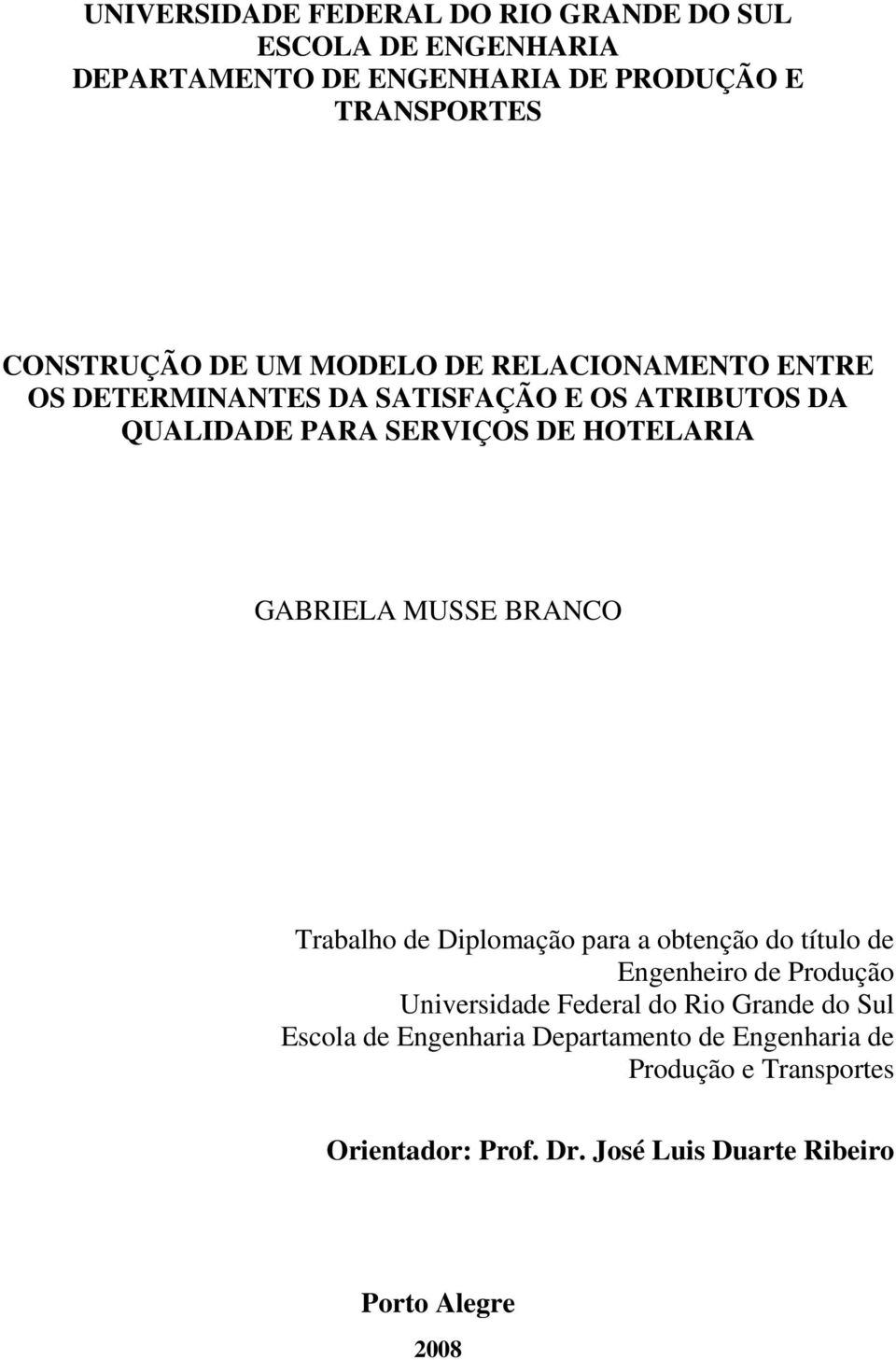 MUSSE BRANCO Trabalho de Diplomação para a obtenção do título de Engenheiro de Produção Universidade Federal do Rio Grande do Sul