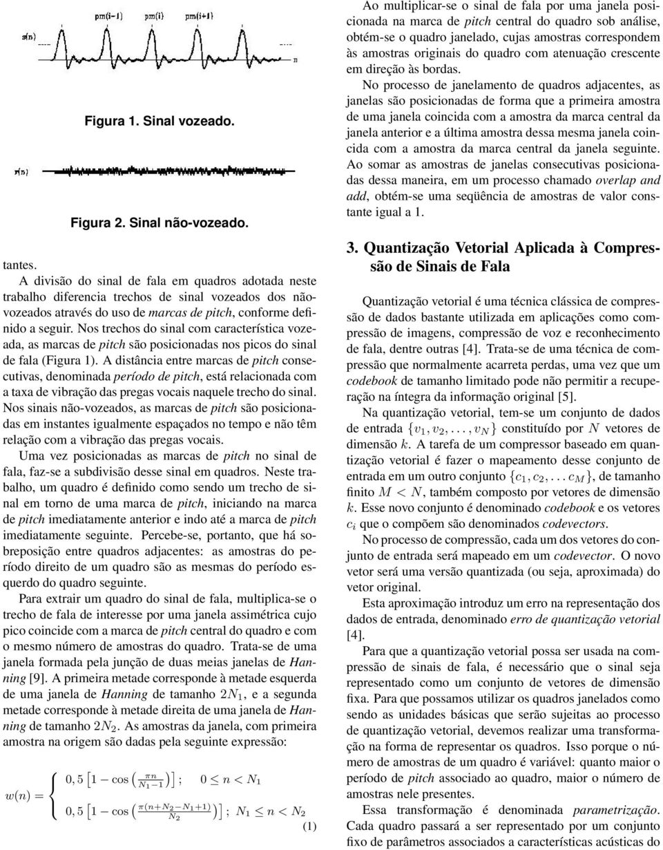 Nos trechos do sinal com característica vozeada, as marcas de pitch são posicionadas nos picos do sinal de fala (Figura 1).