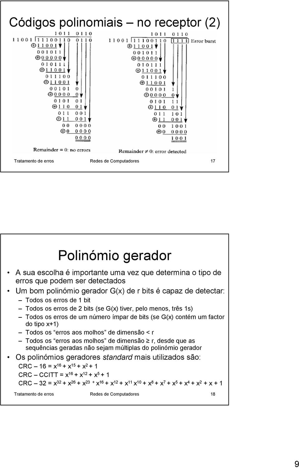 um factor do tipo x+1) Todos os erros aos molhos de dimensão < r Todos os erros aos molhos de dimensão r, desde que as sequências geradas não sejam múltiplas do polinómio gerador Os polinómios