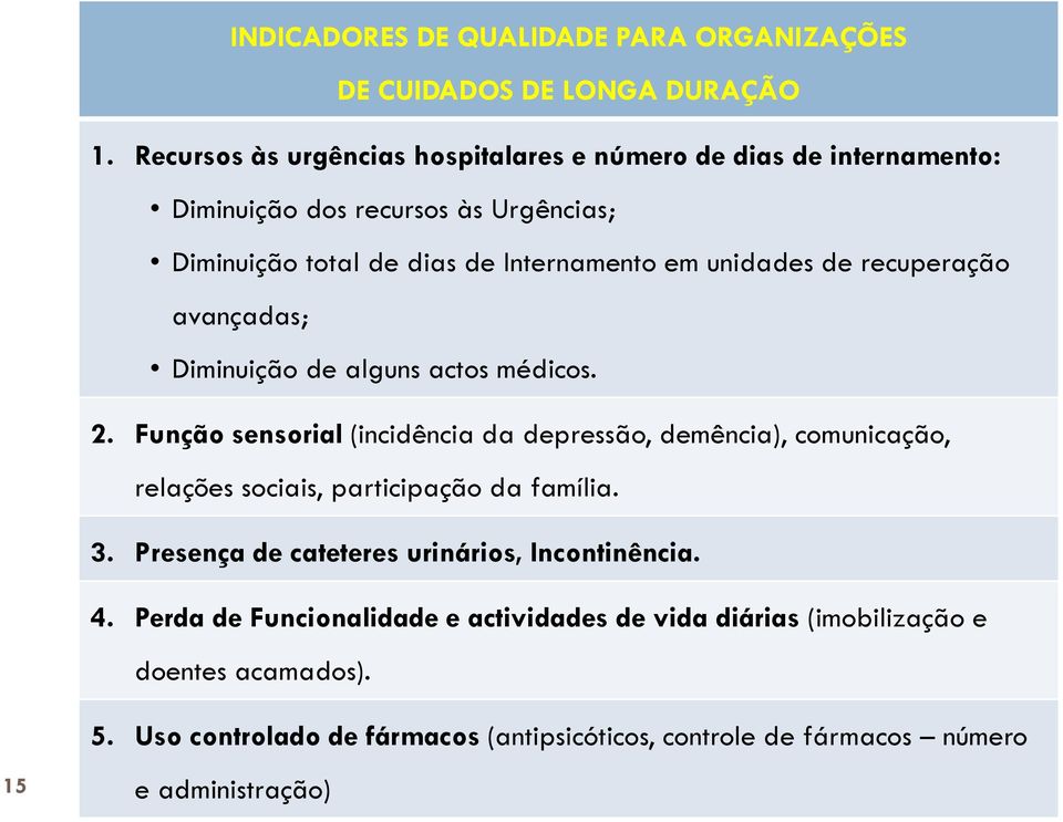 de recuperação avançadas; Diminuição de alguns actos médicos. 2.