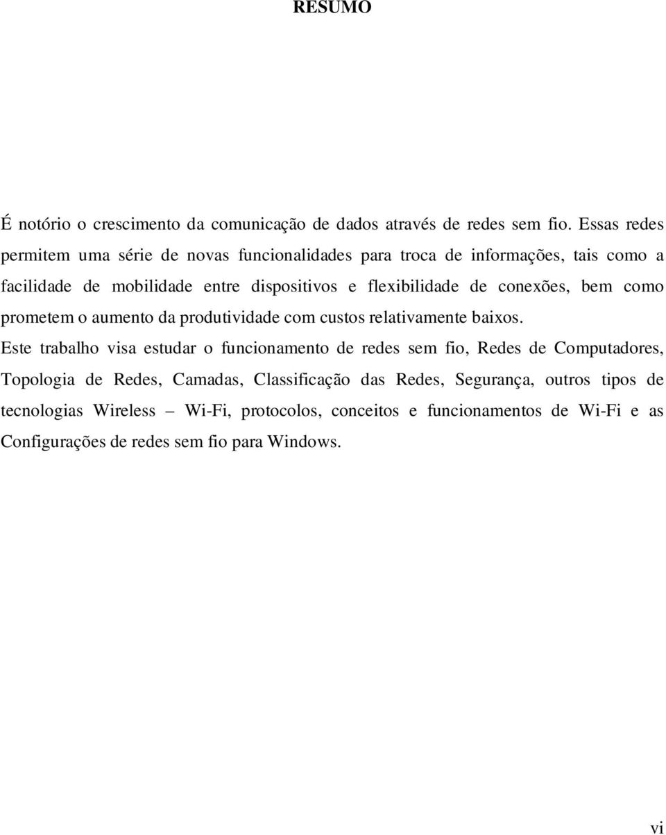 de conexões, bem como prometem o aumento da produtividade com custos relativamente baixos.