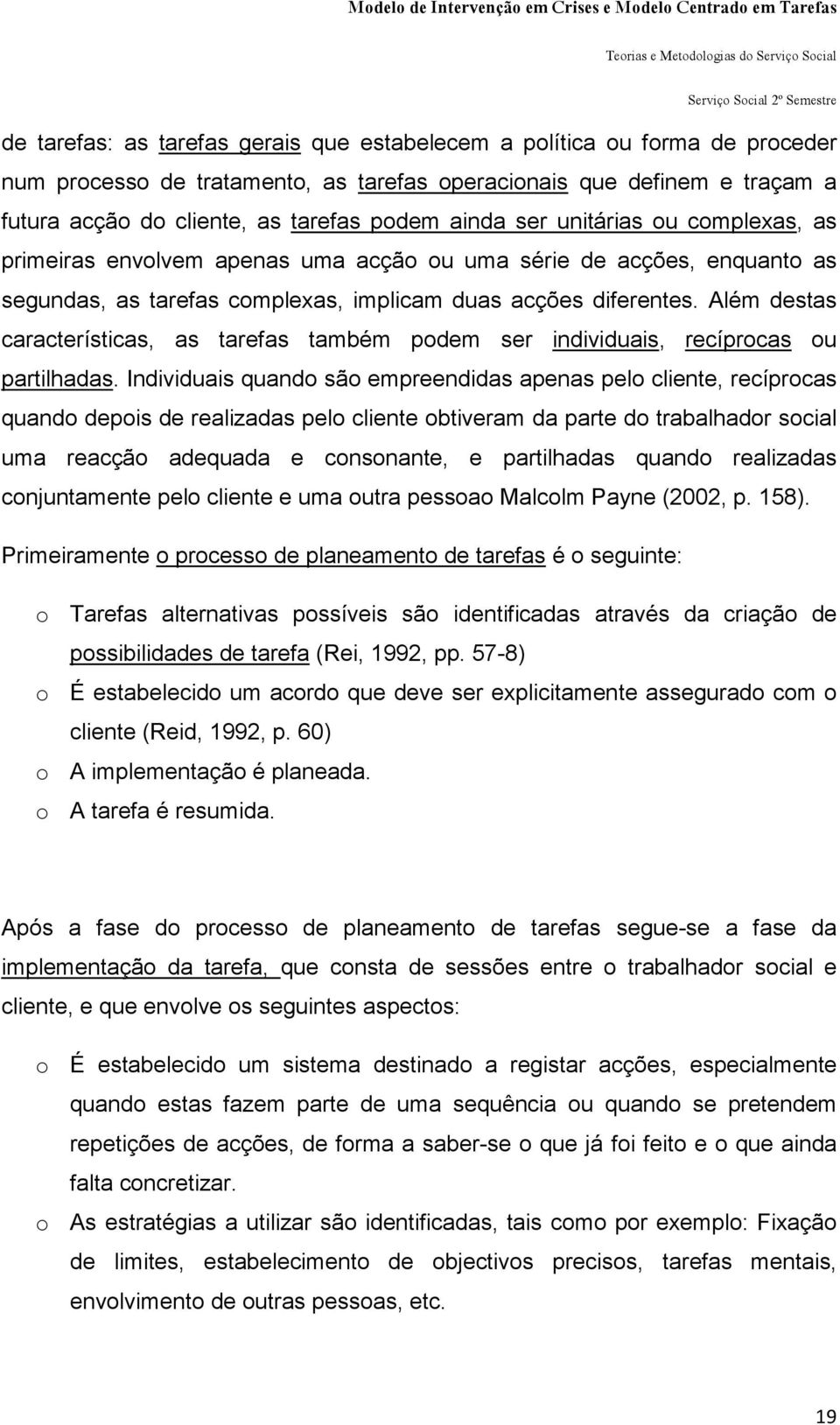 Além destas características, as tarefas também podem ser individuais, recíprocas ou partilhadas.