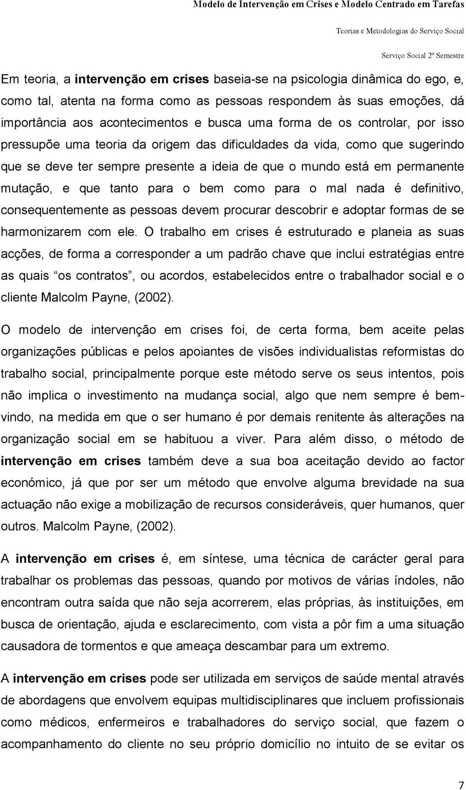 para o bem como para o mal nada é definitivo, consequentemente as pessoas devem procurar descobrir e adoptar formas de se harmonizarem com ele.