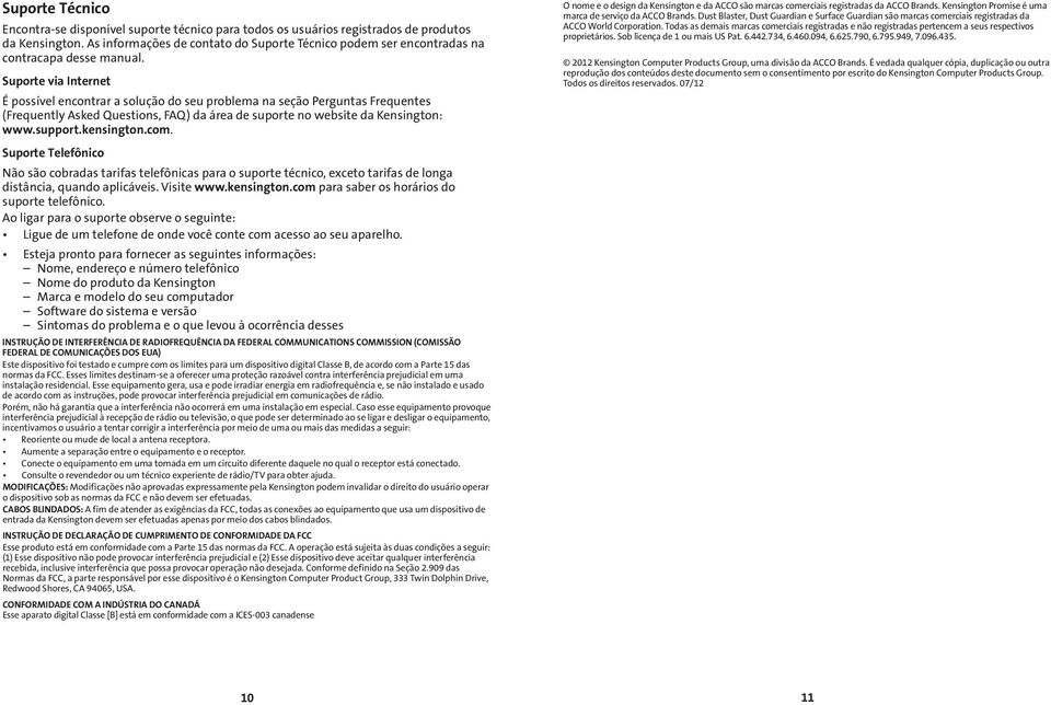 Suporte via Internet É possível encontrar a solução do seu problema na seção Perguntas Frequentes (Frequently Asked Questions, FAQ) da área de suporte no website da Kensington: www.support.kensington.