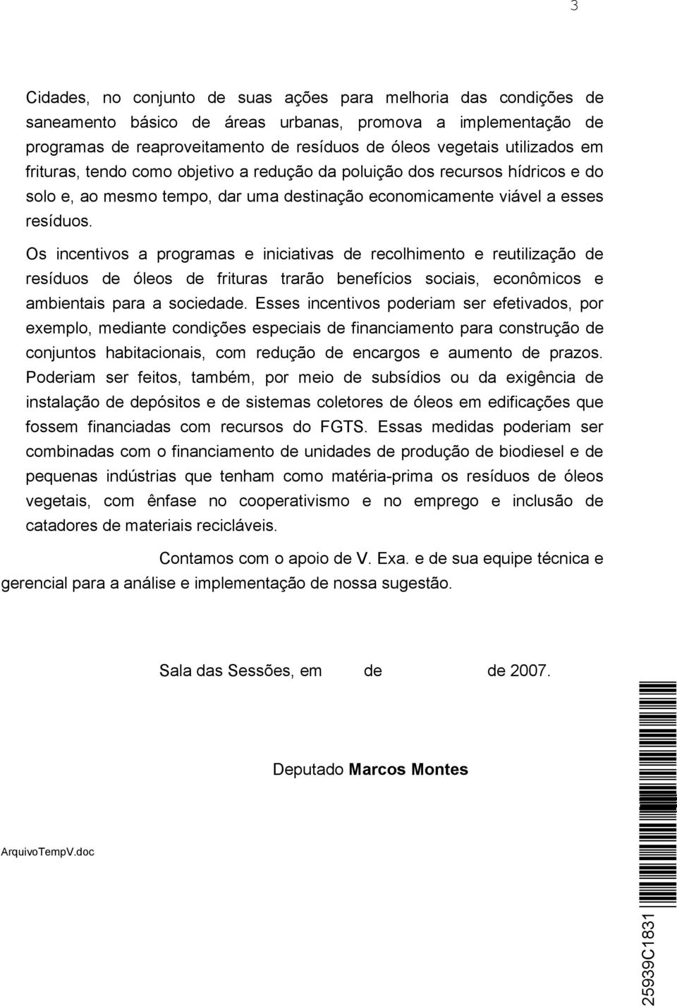 Os incentivos a programas e iniciativas de recolhimento e reutilização de resíduos de óleos de frituras trarão benefícios sociais, econômicos e ambientais para a sociedade.