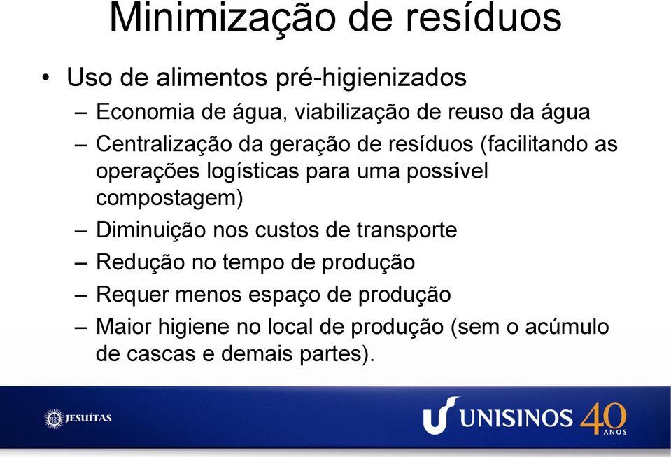 possível compostagem) Diminuição nos custos de transporte Redução no tempo de produção Requer