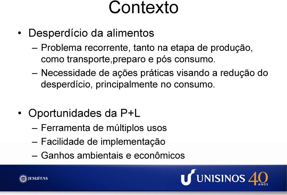 Necessidade de ações práticas visando a redução do desperdício, principalmente