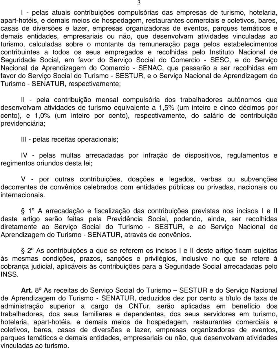 estabelecimentos contribuintes a todos os seus empregados e recolhidas pelo Instituto Nacional de Seguridade Social, em favor do Serviço Social do Comercio - SESC, e do Serviço Nacional de