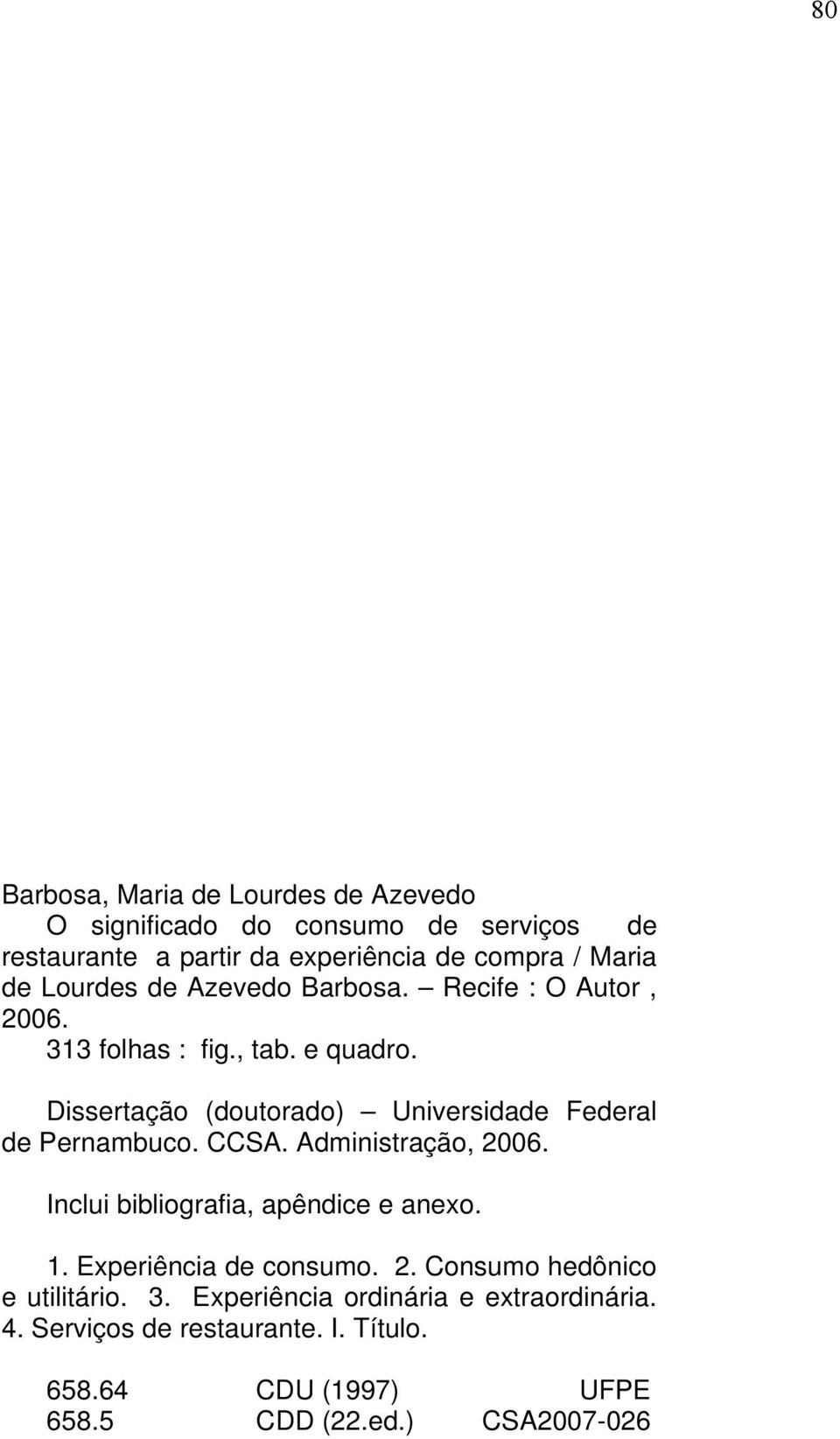 Dissertação (doutorado) Universidade Federal de Pernambuco. CCSA. Administração, 2006. Inclui bibliografia, apêndice e anexo. 1.