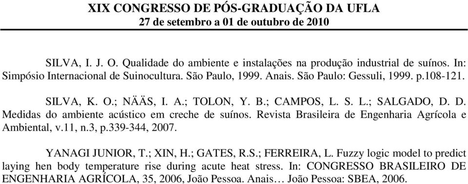 Revista Brasileira de Engenharia Agrícola e Ambiental, v.11, n.3, p.339-344, 2007. YANAGI JUNIOR, T.; XIN, H.; GATES, R.S.; FERREIRA, L.