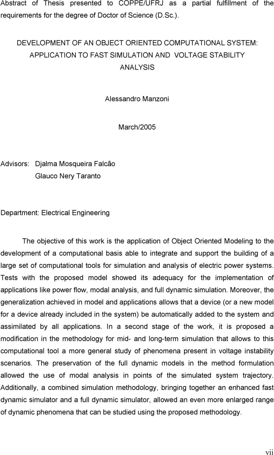 Taranto Department: Electrical Engineering The objective of this work is the application of Object Oriented Modeling to the development of a computational basis able to integrate and support the