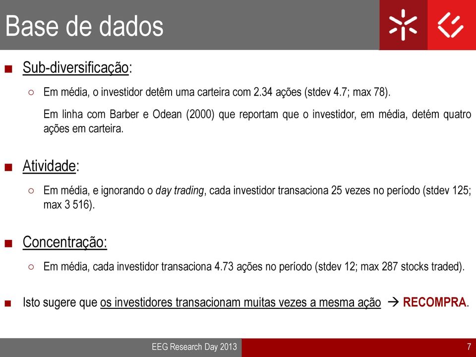 Atividade: Em média, e ignorando o day trading, cada investidor transaciona 25 vezes no período (stdev 125; max 3 516).