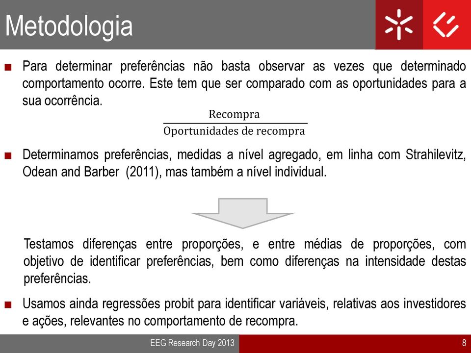 Recompra Oportunidades de recompra Determinamos preferências, medidas a nível agregado, em linha com Strahilevitz, Odean and Barber (2011), mas também a nível