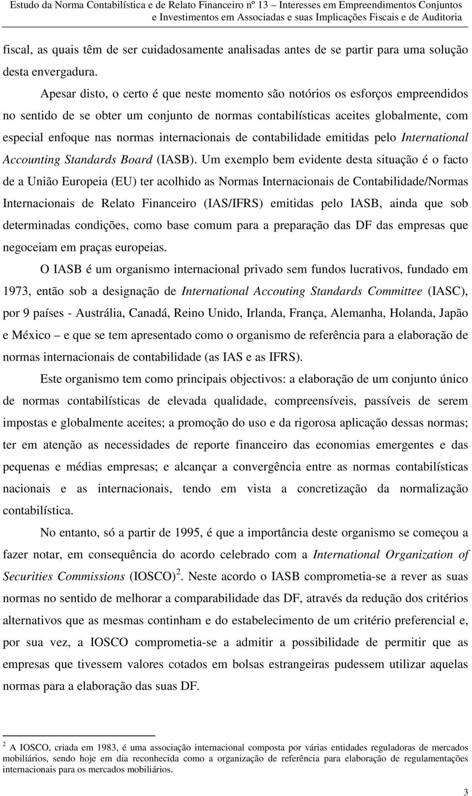 internacionais de contabilidade emitidas pelo International Accounting Standards Board (IASB).