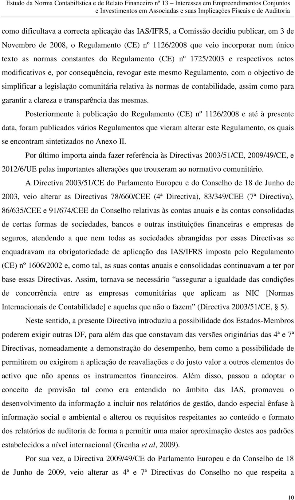 contabilidade, assim como para garantir a clareza e transparência das mesmas.