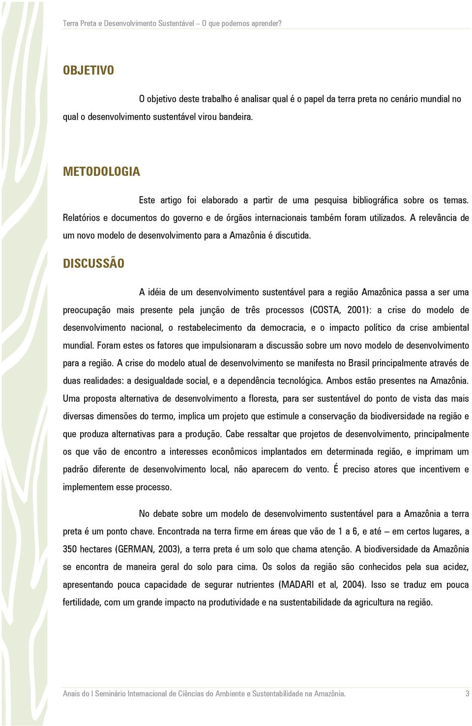 A relevância de um novo modelo de desenvolvimento para a Amazônia é discutida.