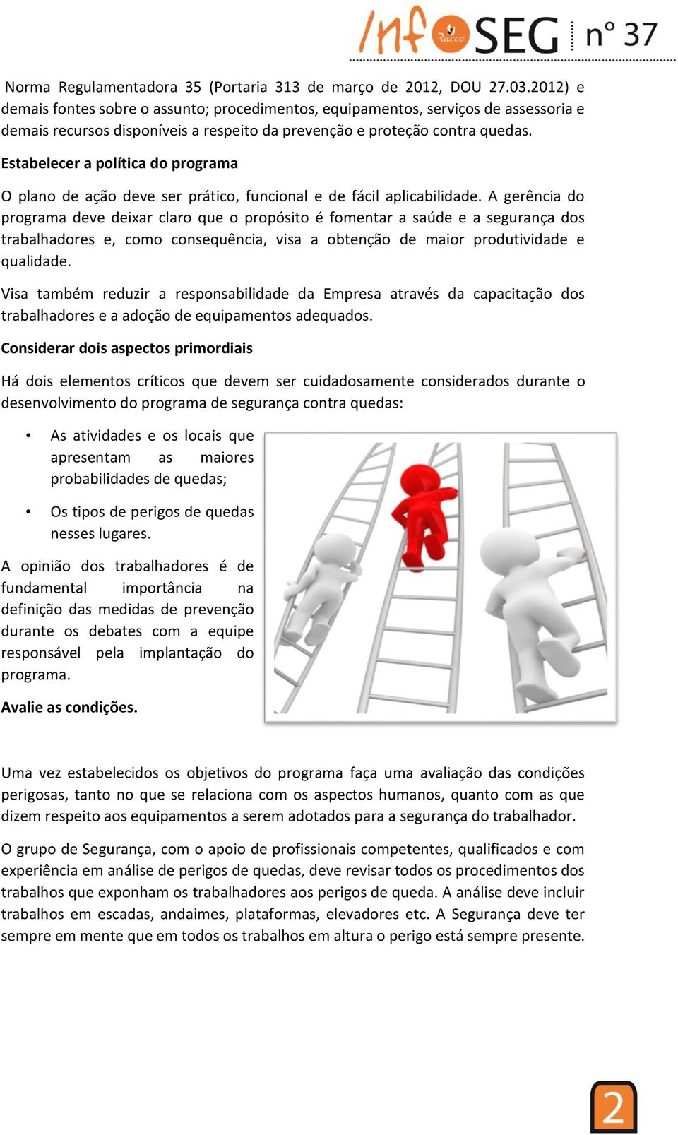 Estabelecer a política do programa O plano de ação deve ser prático, funcional e de fácil aplicabilidade.