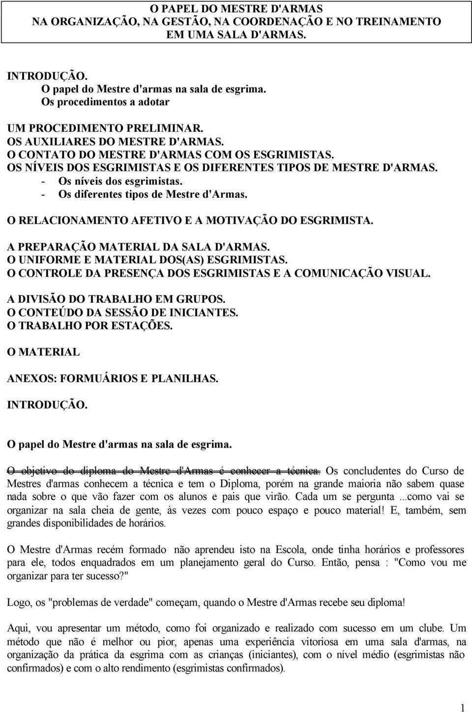 OS NÍVEIS DOS ESGRIMISTAS E OS DIFERENTES TIPOS DE MESTRE D'ARMAS. - Os níveis dos esgrimistas. - Os diferentes tipos de Mestre d'armas. O RELACIONAMENTO AFETIVO E A MOTIVAÇÃO DO ESGRIMISTA.