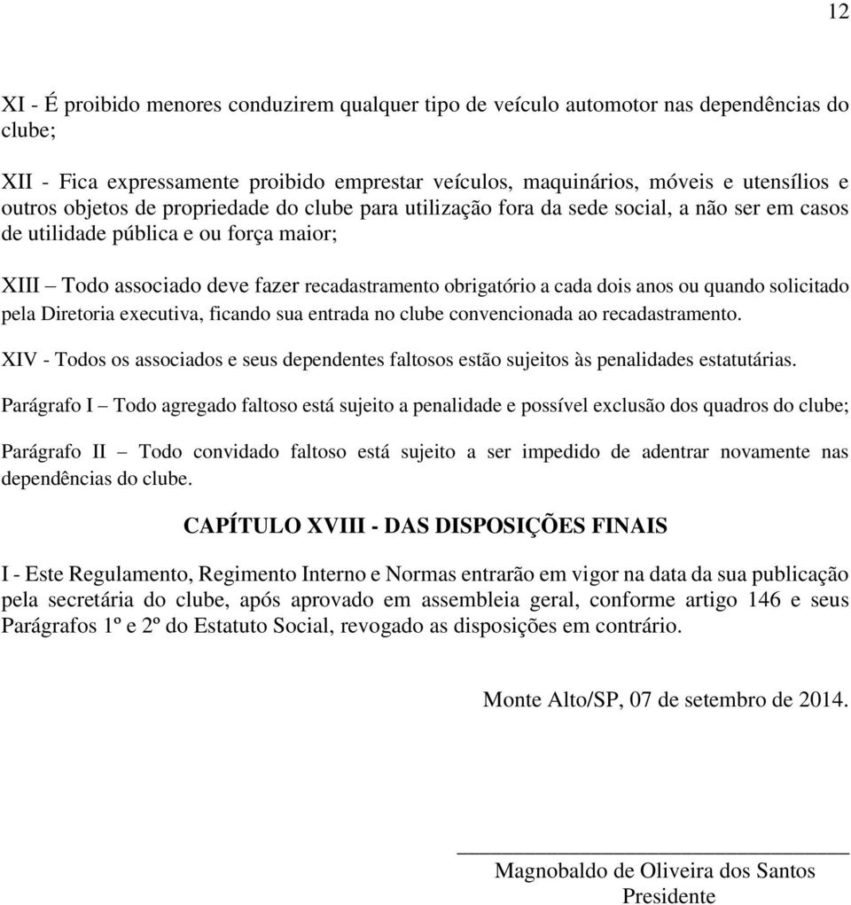 anos ou quando solicitado pela Diretoria executiva, ficando sua entrada no clube convencionada ao recadastramento.