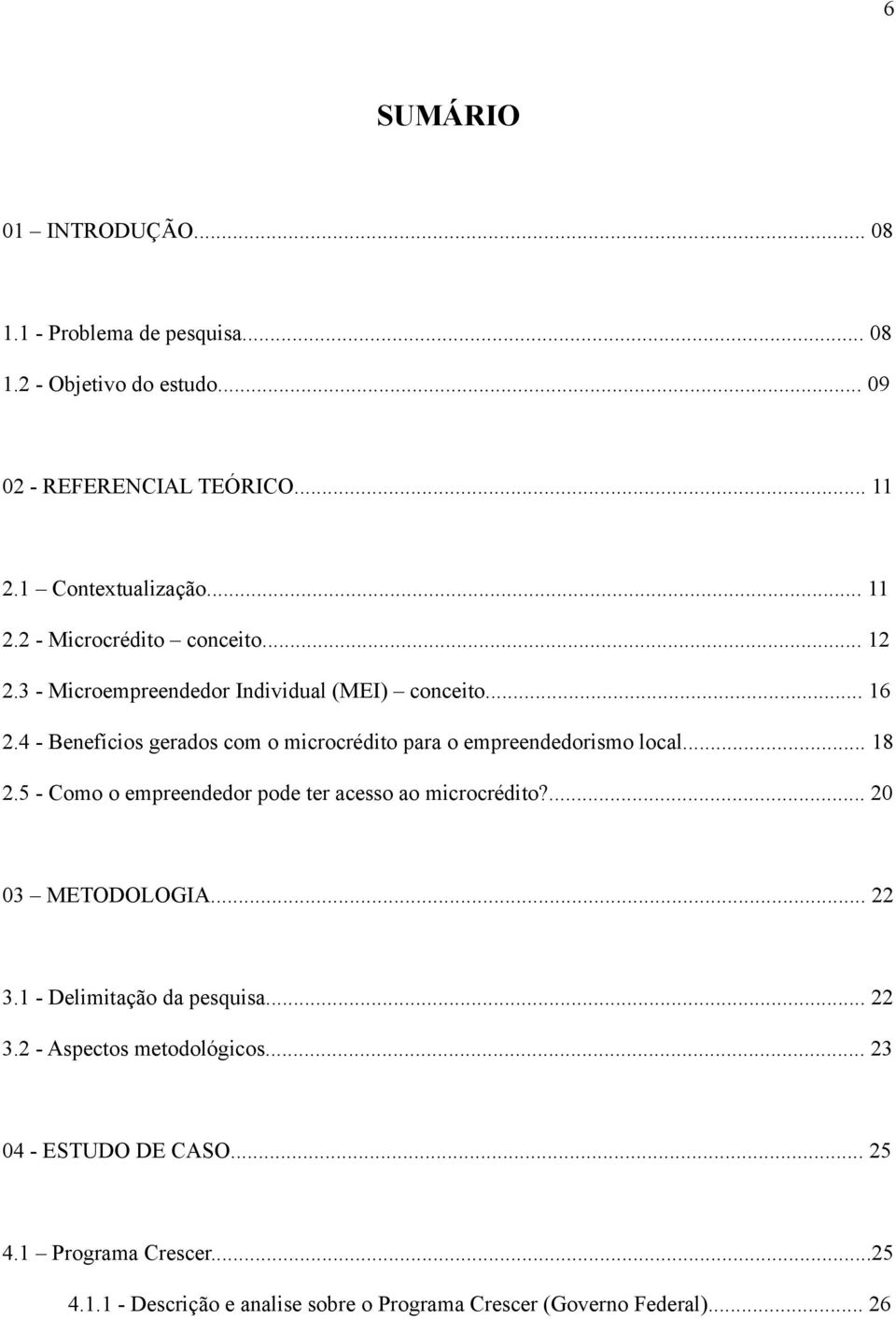 4 - Benefícios gerados com o microcrédito para o empreendedorismo local... 18 2.5 - Como o empreendedor pode ter acesso ao microcrédito?