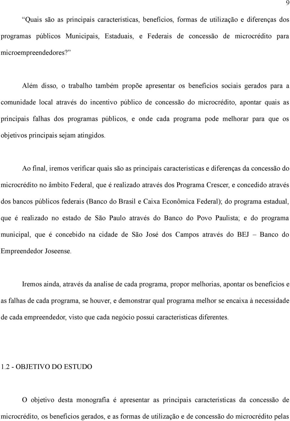 programas públicos, e onde cada programa pode melhorar para que os objetivos principais sejam atingidos.