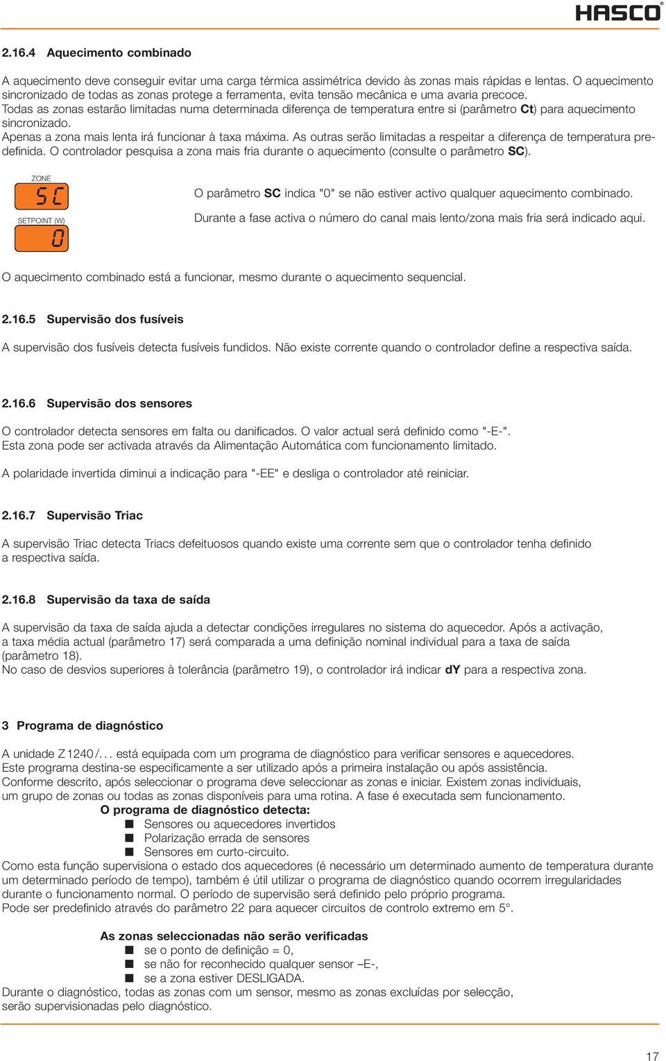 Todas as zonas estarão limitadas numa determinada diferença de temperatura entre si (parâmetro Ct) para aquecimento sincronizado. Apenas a zona mais lenta irá funcionar à taxa máxima.