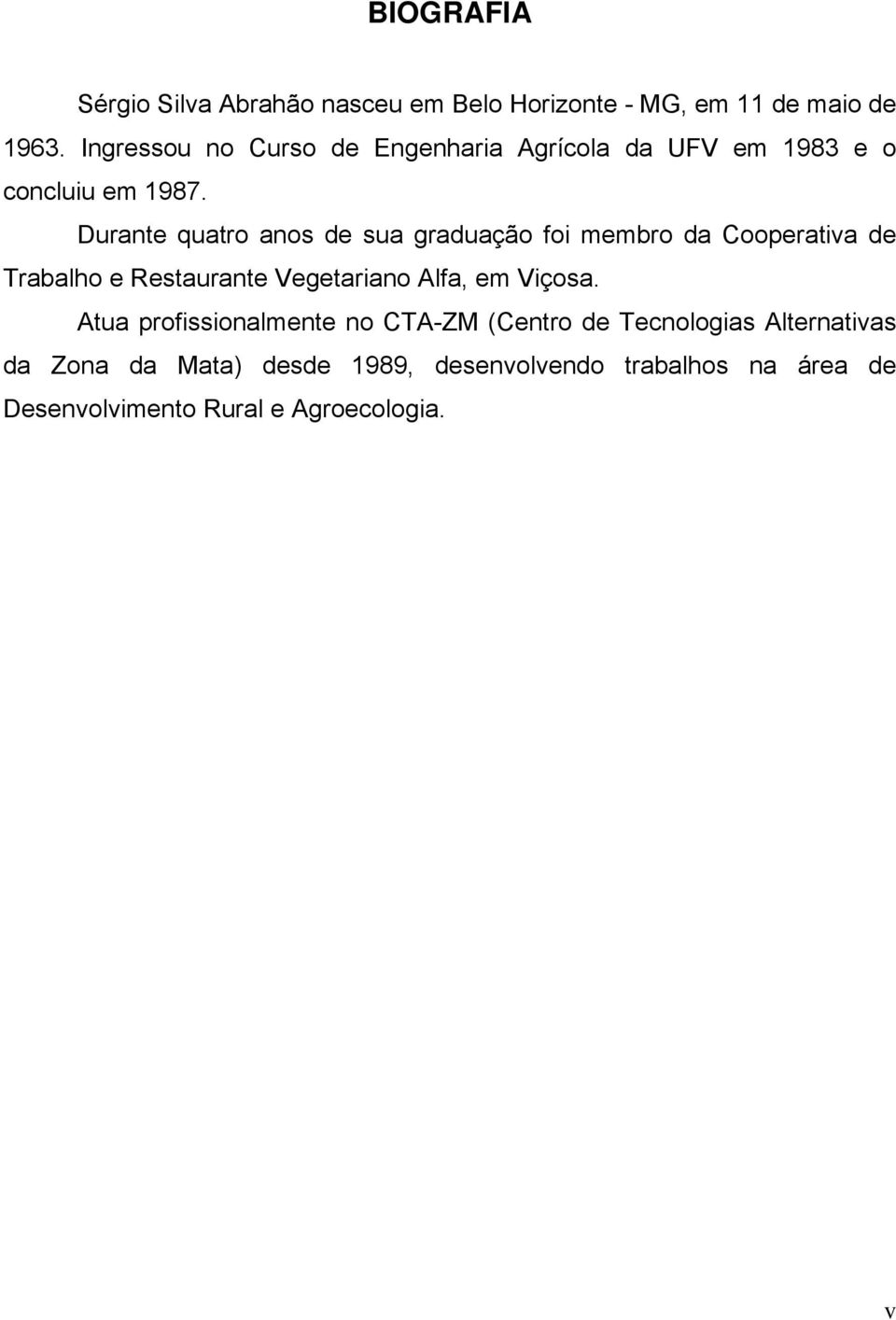 Durnte qutro nos de su grdução foi membro d Coopertiv de Trblho e Resturnte Vegetrino Alf, em Viços.