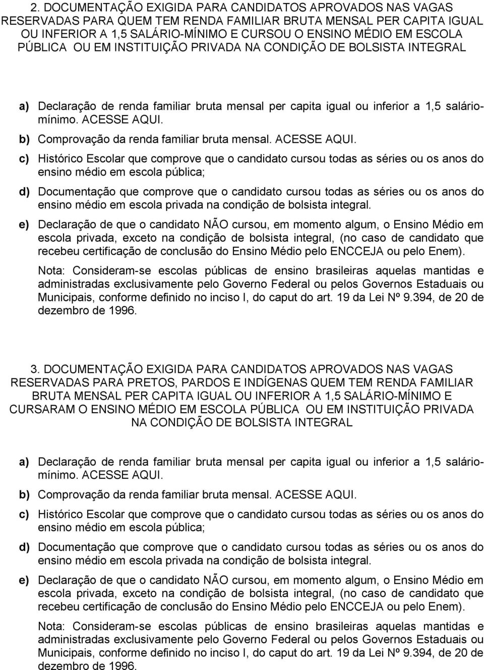 b) Comprovação da renda familiar bruta mensal. ACESSE AQUI.