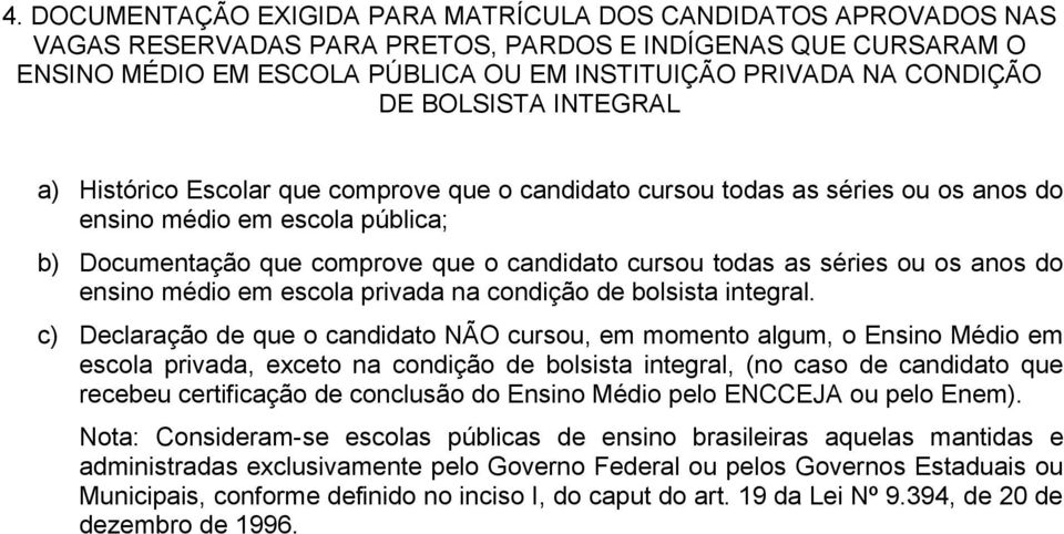 cursou todas as séries ou os anos do ensino médio em escola privada na condição de bolsista integral.