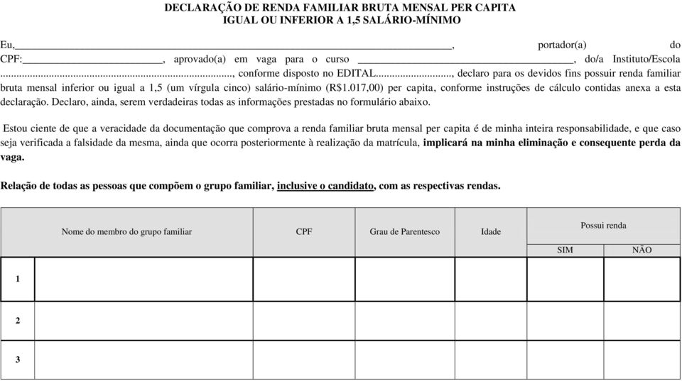 017,00) per capita, conforme instruções de cálculo contidas anexa a esta declaração. Declaro, ainda, serem verdadeiras todas as informações prestadas no formulário abaixo.