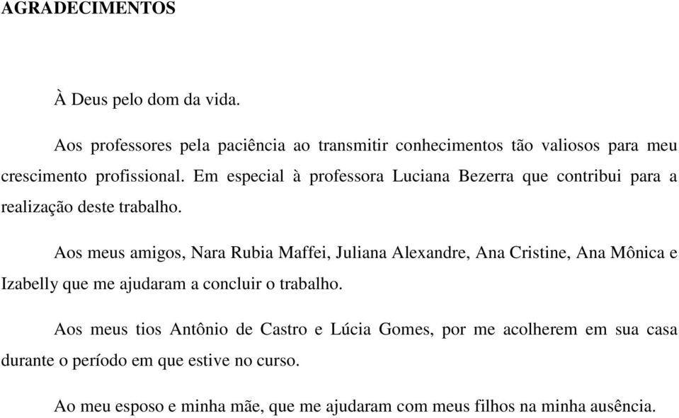 Em especial à professora Luciana Bezerra que contribui para a realização deste trabalho.