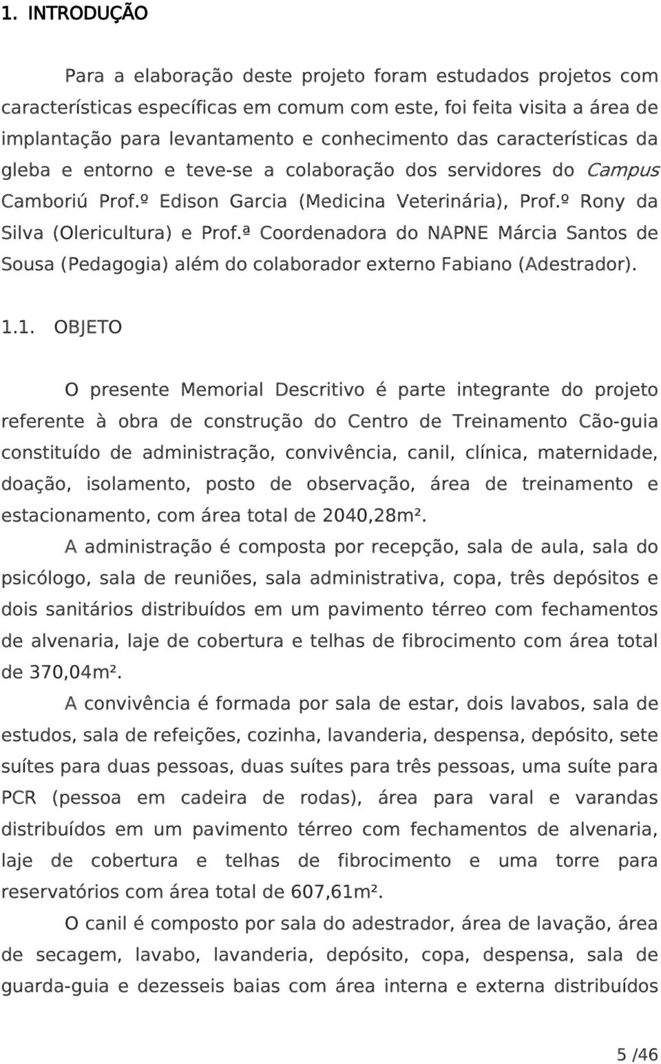 ª Coordenadora do NAPNE Márcia Santos de Sousa (Pedagogia) além do colaborador externo Fabiano (Adestrador). 1.