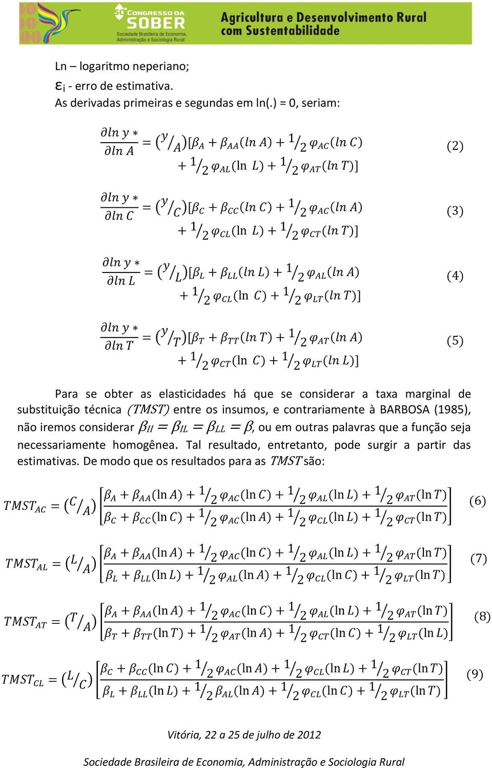 técnica (TMST) entre os insumos, e contrariamente à BARBOSA (1985), não iremos considerar βii βil βll β, ou em outras palavras que a