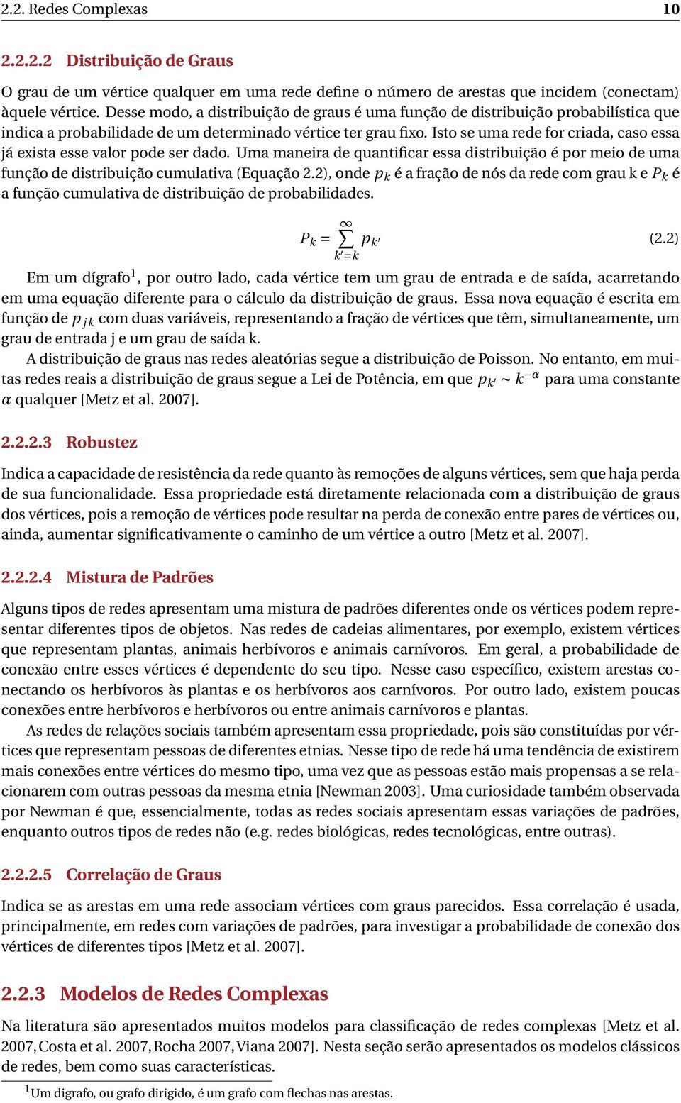 Isto se uma rede for criada, caso essa já exista esse valor pode ser dado. Uma maneira de quantificar essa distribuição é por meio de uma função de distribuição cumulativa (Equação 2.