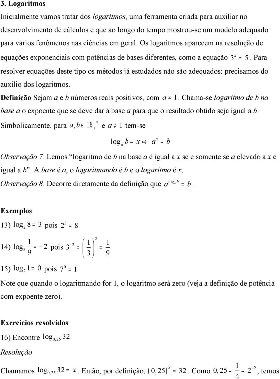 Pr resolver equções deste tipo os métodos já estuddos não são dequdos: precismos do uílio dos ritmos. Definição Sejm e b números reis positivos, com.