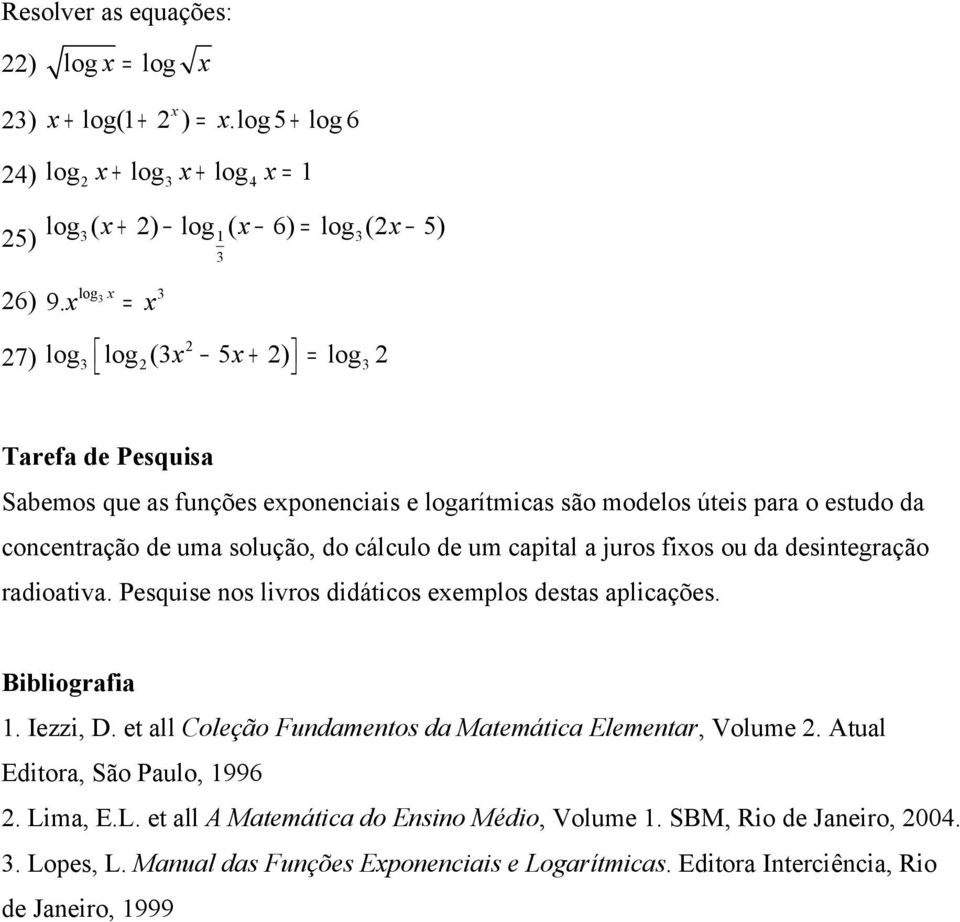 cpitl juros fios ou d desintegrção rdiotiv. Pesquise nos livros didáticos eemplos dests plicções. Bibliogrfi. Iezzi, D.