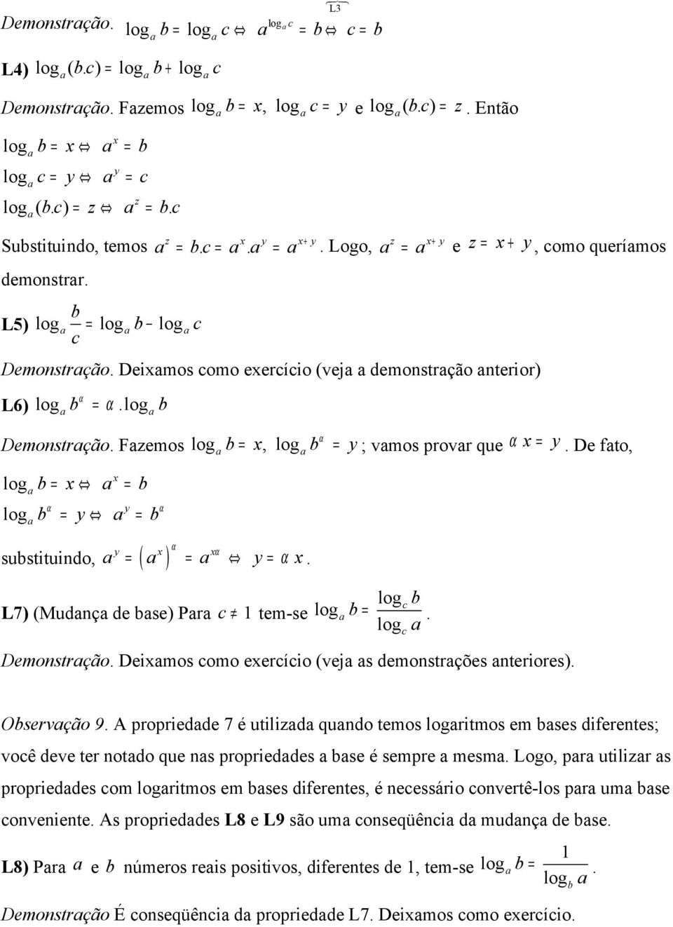 L7) (Mudnç de bse) Pr c tem-se α b =, b = y ; vmos provr que α = y. De fto, c b b =. Demonstrção. Deimos como eercício (vej s demonstrções nteriores). c Observção 9.