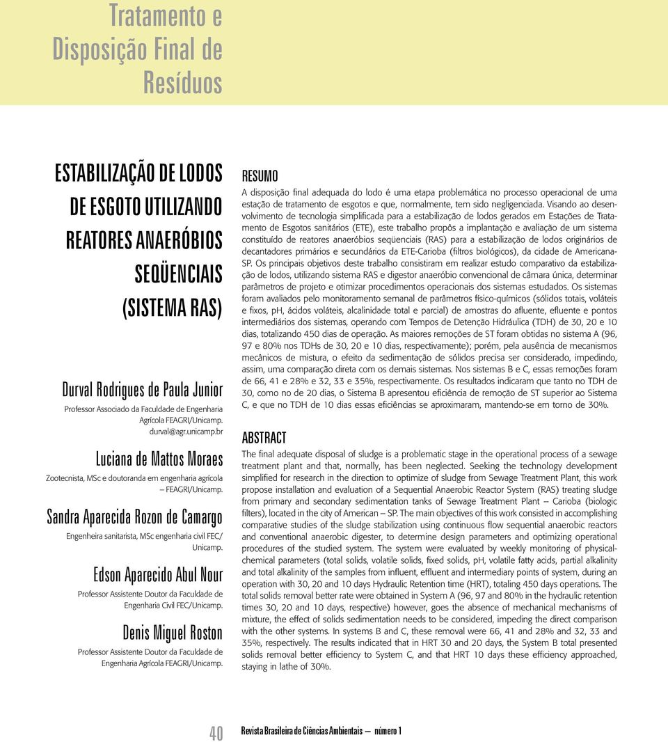 Sandra Aparecida Rozon de Camargo Engenheira sanitarista, MSc engenharia civil FEC/ Unicamp. Edson Aparecido Abul Nour Professor Assistente Doutor da Faculdade de Engenharia Civil FEC/Unicamp.