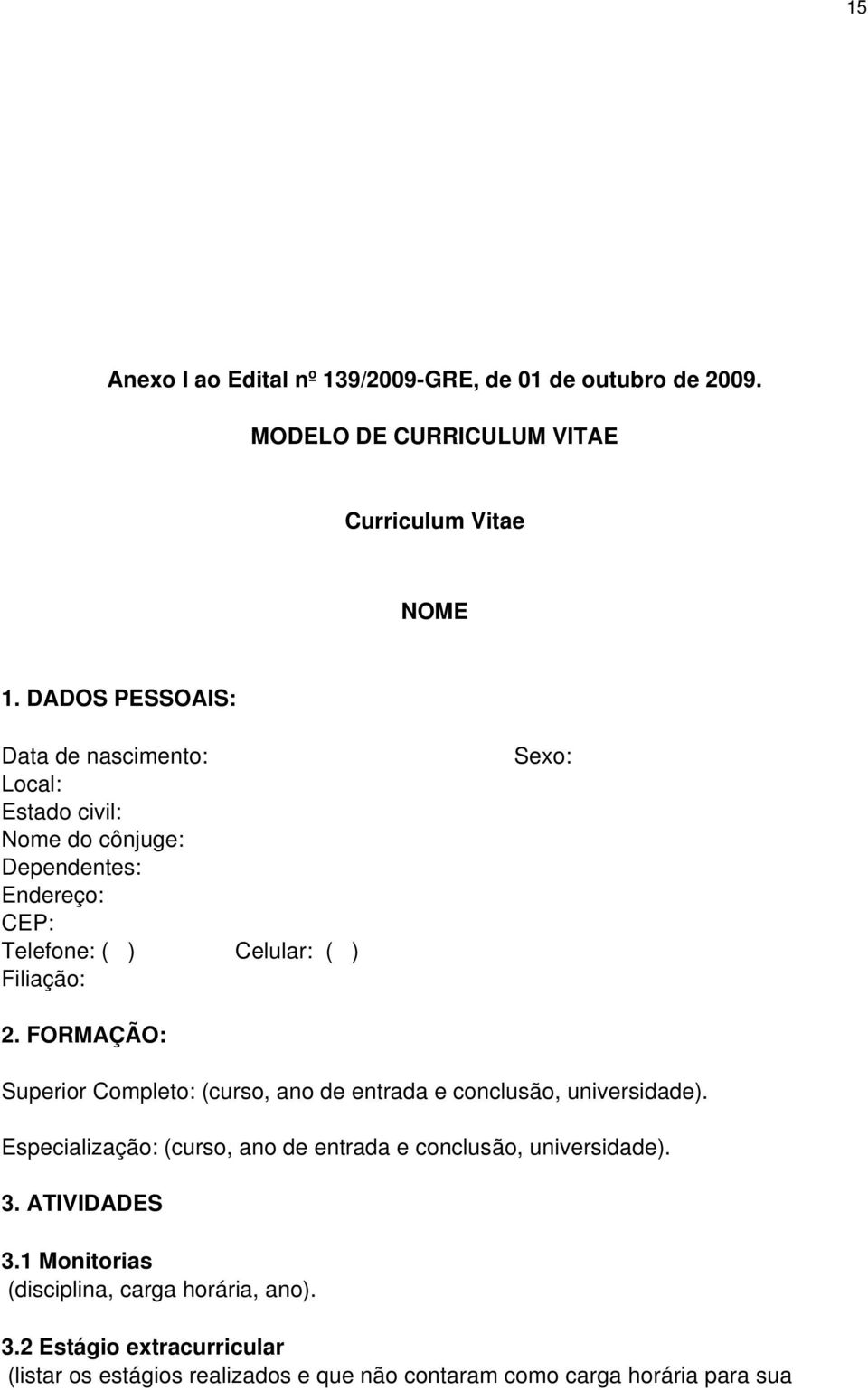 2. FORMAÇÃO: Superior Completo: (curso, ano de entrada e conclusão, universidade).