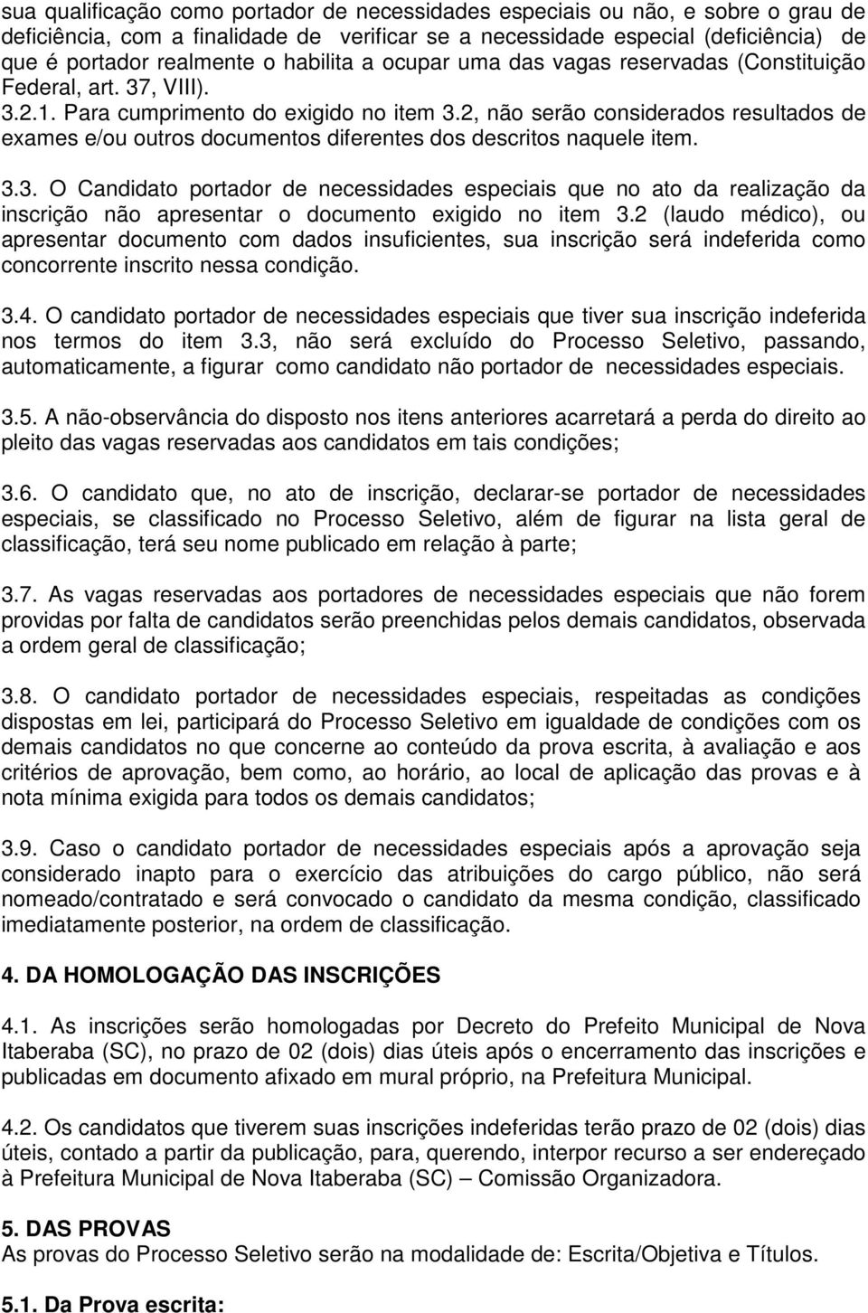 2, não serão considerados resultados de exames e/ou outros documentos diferentes dos descritos naquele item. 3.